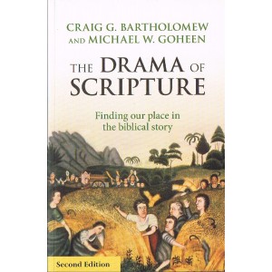 The Drama Of Scripture by Craig G Bartholomew & Michael W Goheen